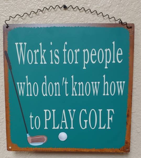 Golf themed sign - Work is for those who don't play golf